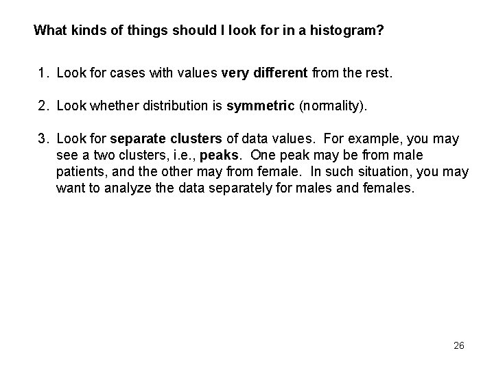 What kinds of things should I look for in a histogram? 1. Look for