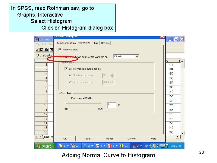 In SPSS, read Rothman. sav, go to: Graphs, Interactive Select Histogram Click on Histogram