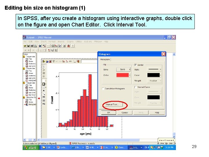 Editing bin size on histogram (1) In SPSS, after you create a histogram using