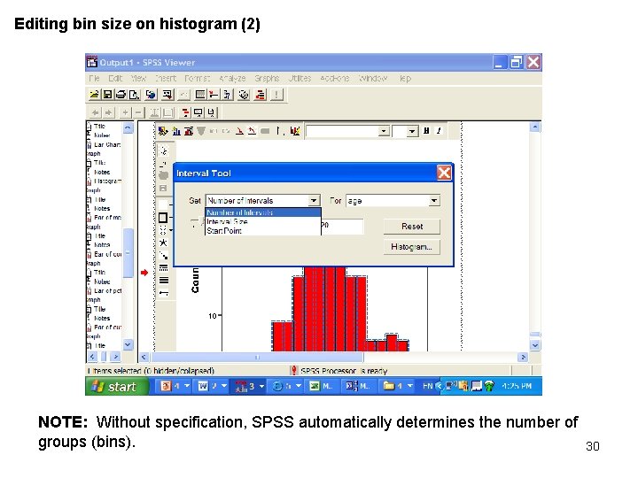 Editing bin size on histogram (2) NOTE: Without specification, SPSS automatically determines the number