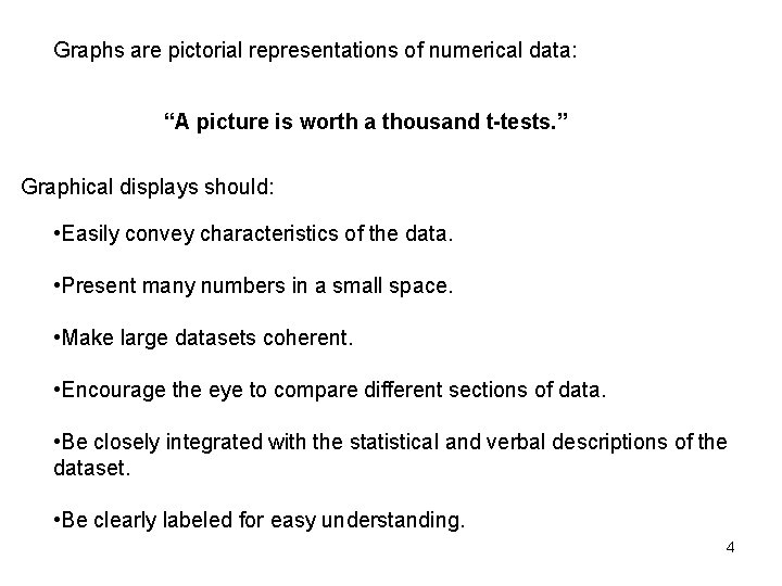 Graphs are pictorial representations of numerical data: “A picture is worth a thousand t-tests.