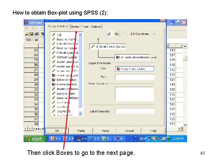 How to obtain Box-plot using SPSS (2): Then click Boxes to go to the