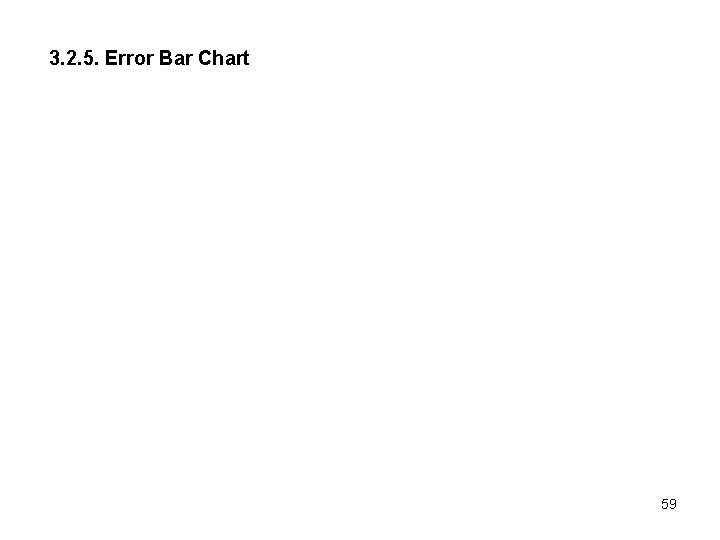 3. 2. 5. Error Bar Chart 59 