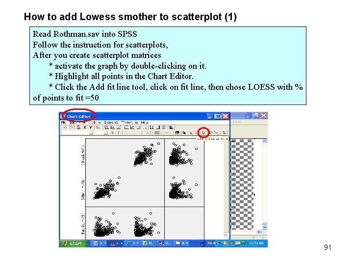 How to add Lowess smother to scatterplot (1) Read Rothman. sav into SPSS Follow