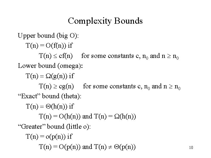 Complexity Bounds Upper bound (big O): T(n) = O(f(n)) if T(n) cf(n) for some