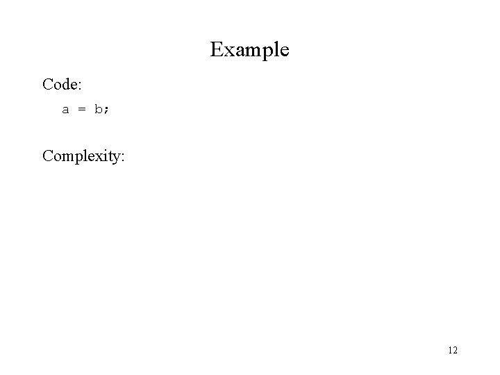 Example Code: a = b; Complexity: 12 