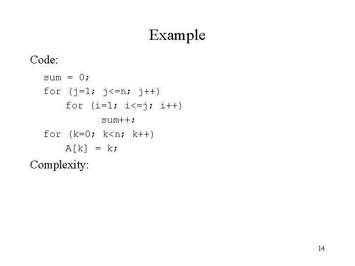 Example Code: sum = 0; for (j=1; j<=n; j++) for (i=1; i<=j; i++) sum++;