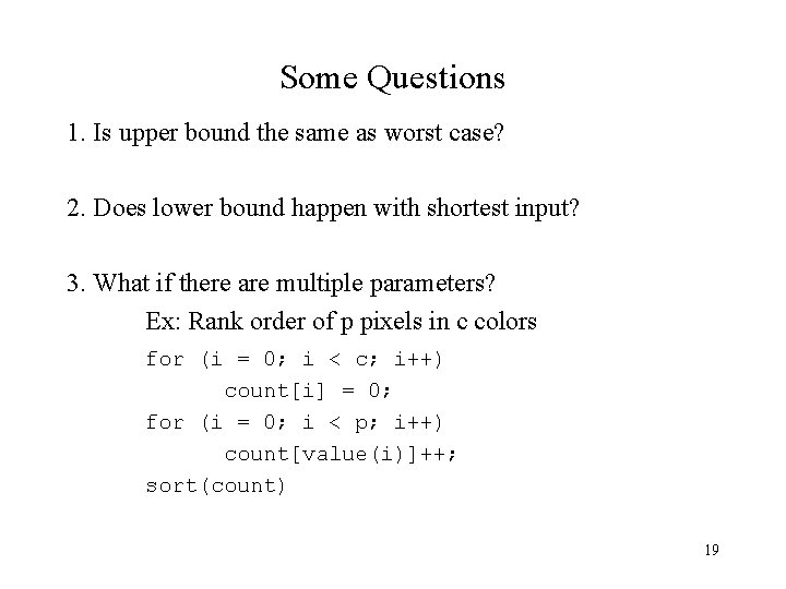 Some Questions 1. Is upper bound the same as worst case? 2. Does lower
