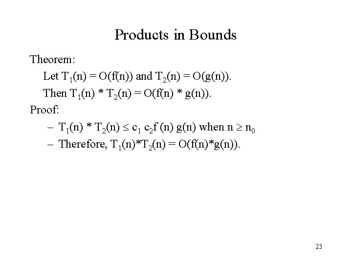 Products in Bounds Theorem: Let T 1(n) = O(f(n)) and T 2(n) = O(g(n)).