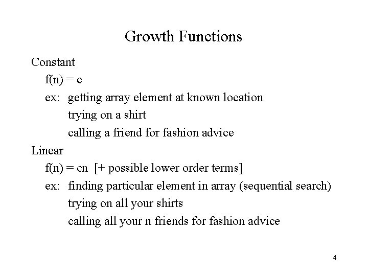 Growth Functions Constant f(n) = c ex: getting array element at known location trying
