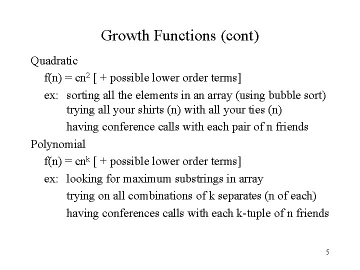 Growth Functions (cont) Quadratic f(n) = cn 2 [ + possible lower order terms]