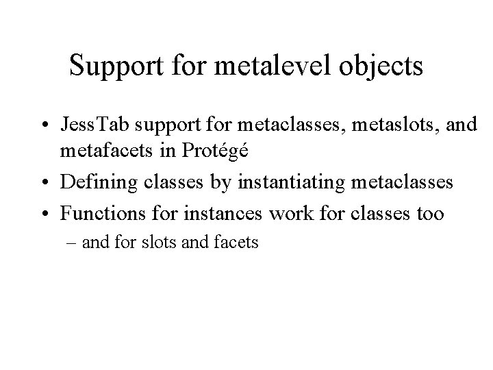 Support for metalevel objects • Jess. Tab support for metaclasses, metaslots, and metafacets in