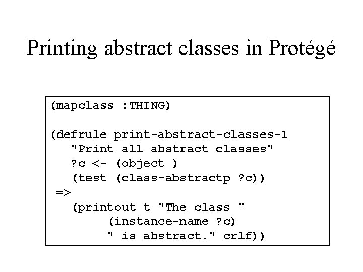 Printing abstract classes in Protégé (mapclass : THING) (defrule print-abstract-classes-1 "Print all abstract classes"