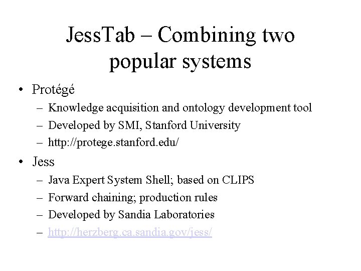 Jess. Tab – Combining two popular systems • Protégé – Knowledge acquisition and ontology
