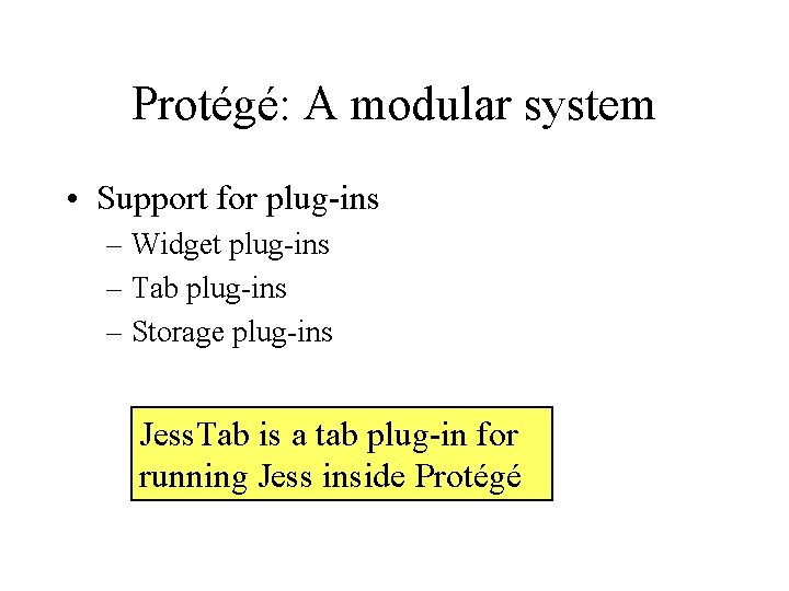 Protégé: A modular system • Support for plug-ins – Widget plug-ins – Tab plug-ins