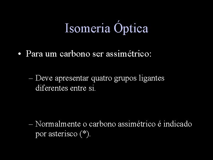 Isomeria Óptica • Para um carbono ser assimétrico: – Deve apresentar quatro grupos ligantes