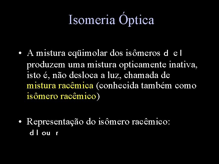 Isomeria Óptica • A mistura eqüimolar dos isômeros d e l produzem uma mistura