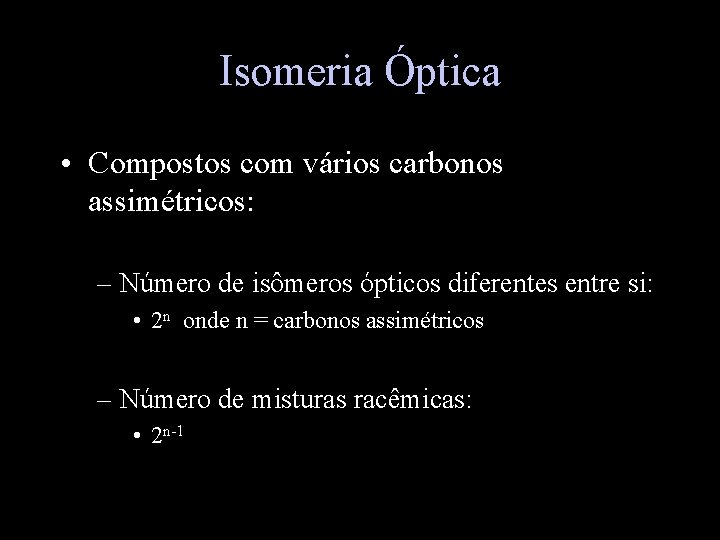 Isomeria Óptica • Compostos com vários carbonos assimétricos: – Número de isômeros ópticos diferentes