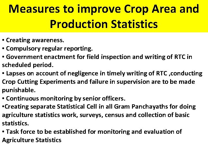 Measures to improve Crop Area and Production Statistics • Creating awareness. • Compulsory regular