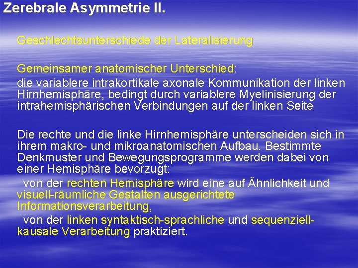 Zerebrale Asymmetrie II. Geschlechtsunterschiede der Lateralisierung Gemeinsamer anatomischer Unterschied: die variablere intrakortikale axonale Kommunikation