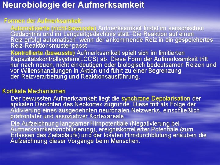 Neurobiologie der Aufmerksamkeit Formen der Aufmerksamkeit: Automatisierte (nicht bewusste) Aufmerksamkeit findet im sensorischen Gedächtnis