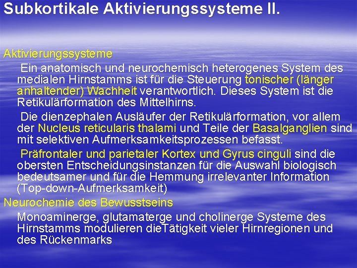 Subkortikale Aktivierungssysteme II. Aktivierungssysteme Ein anatomisch und neurochemisch heterogenes System des medialen Hirnstamms ist