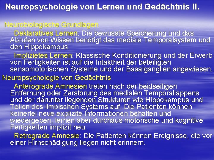 Neuropsychologie von Lernen und Gedächtnis II. Neurobiologische Grundlagen Deklaratives Lernen: Die bewusste Speicherung und