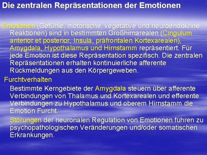 Die zentralen Repräsentationen der Emotionen (Gefühle, motorische, vegetative und neuroendokrine Reaktionen) sind in bestimmten