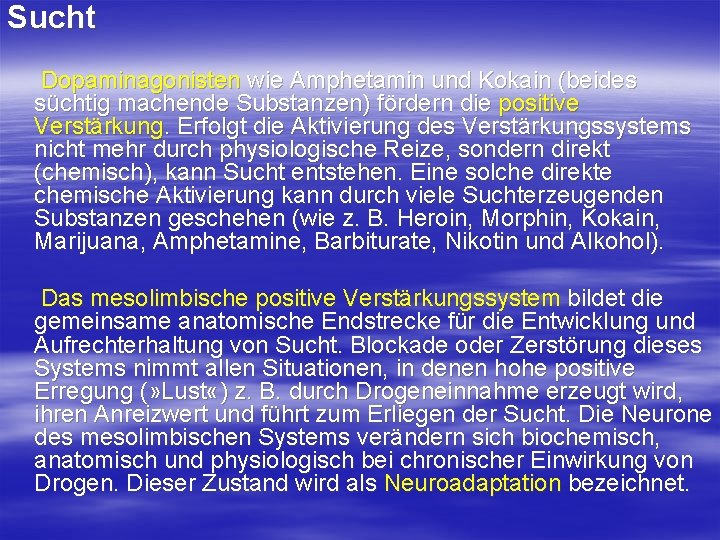 Sucht Dopaminagonisten wie Amphetamin und Kokain (beides süchtig machende Substanzen) fördern die positive Verstärkung.