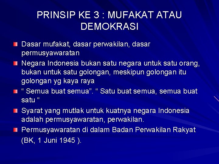 PRINSIP KE 3 : MUFAKAT ATAU DEMOKRASI Dasar mufakat, dasar perwakilan, dasar permusyawaratan Negara