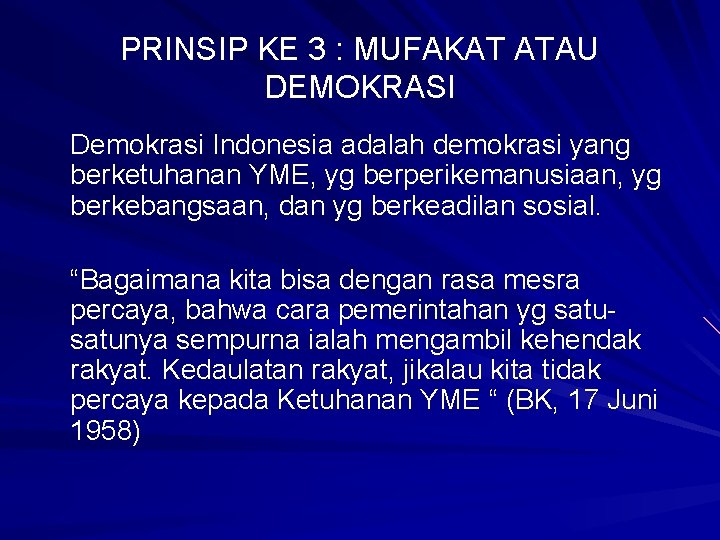 PRINSIP KE 3 : MUFAKAT ATAU DEMOKRASI Demokrasi Indonesia adalah demokrasi yang berketuhanan YME,
