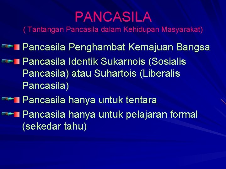 PANCASILA ( Tantangan Pancasila dalam Kehidupan Masyarakat) Pancasila Penghambat Kemajuan Bangsa Pancasila Identik Sukarnois