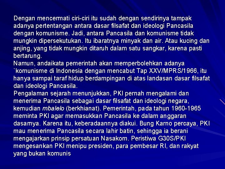 Dengan mencermati ciri-ciri itu sudah dengan sendirinya tampak adanya pertentangan antara dasar filsafat dan