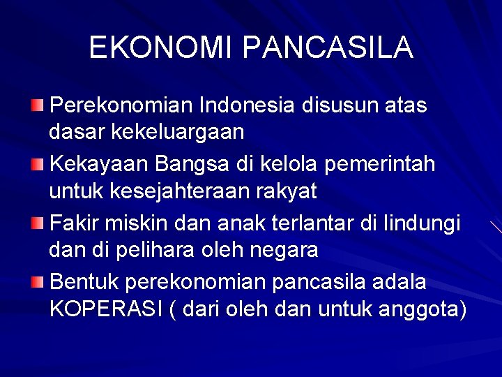 EKONOMI PANCASILA Perekonomian Indonesia disusun atas dasar kekeluargaan Kekayaan Bangsa di kelola pemerintah untuk