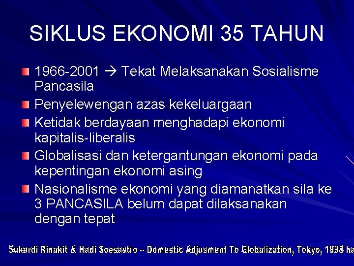 SIKLUS EKONOMI 35 TAHUN 1966 -2001 Tekat Melaksanakan Sosialisme Pancasila Penyelewengan azas kekeluargaan Ketidak