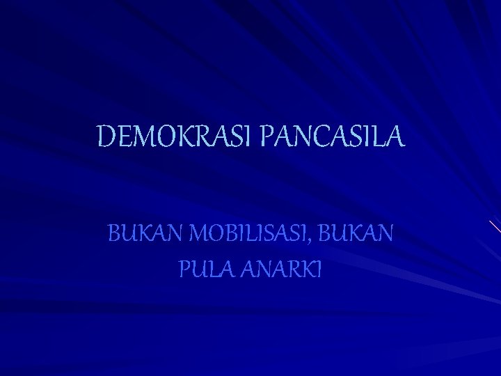 DEMOKRASI PANCASILA BUKAN MOBILISASI, BUKAN PULA ANARKI 