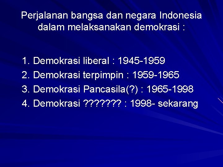 Perjalanan bangsa dan negara Indonesia dalam melaksanakan demokrasi : 1. Demokrasi liberal : 1945