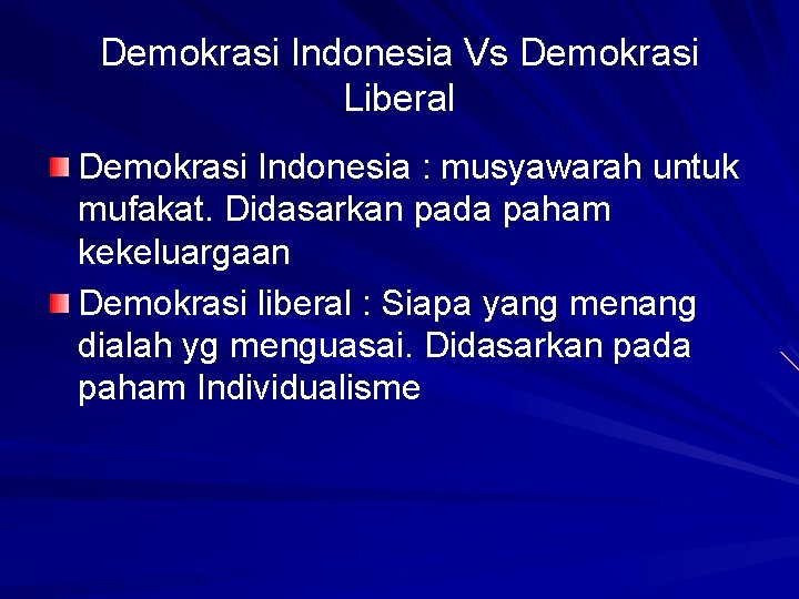 Demokrasi Indonesia Vs Demokrasi Liberal Demokrasi Indonesia : musyawarah untuk mufakat. Didasarkan pada paham