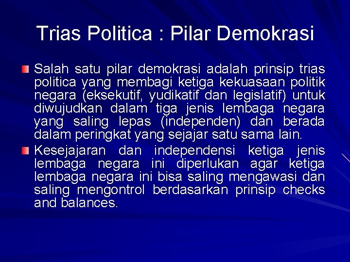 Trias Politica : Pilar Demokrasi Salah satu pilar demokrasi adalah prinsip trias politica yang
