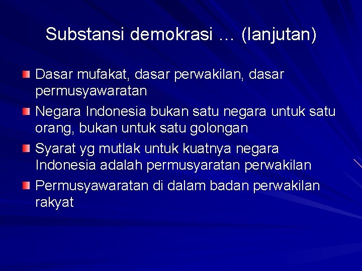 Substansi demokrasi … (lanjutan) Dasar mufakat, dasar perwakilan, dasar permusyawaratan Negara Indonesia bukan satu