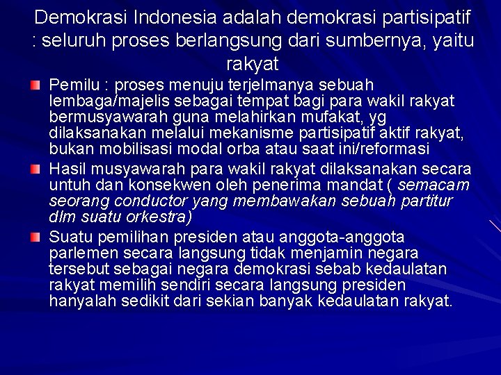 Demokrasi Indonesia adalah demokrasi partisipatif : seluruh proses berlangsung dari sumbernya, yaitu rakyat Pemilu