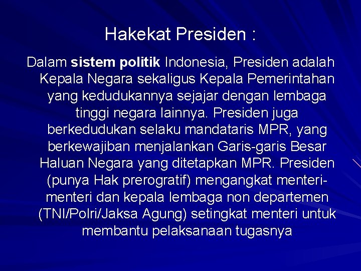 Hakekat Presiden : Dalam sistem politik Indonesia, Presiden adalah Kepala Negara sekaligus Kepala Pemerintahan