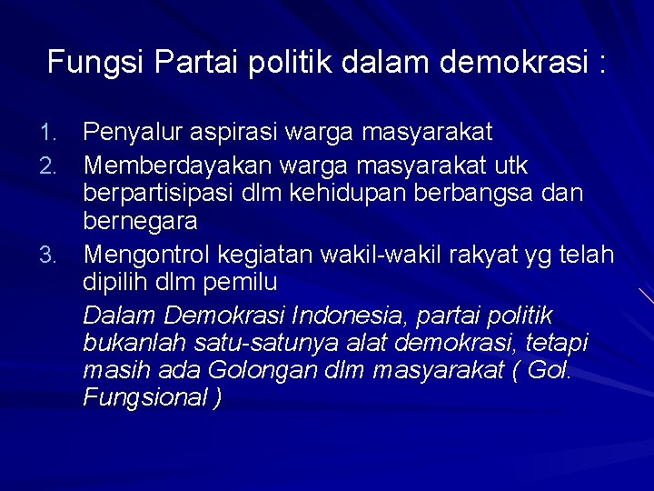 Fungsi Partai politik dalam demokrasi : 1. Penyalur aspirasi warga masyarakat 2. Memberdayakan warga