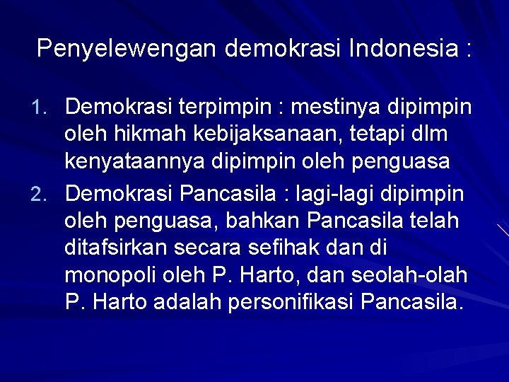 Penyelewengan demokrasi Indonesia : 1. Demokrasi terpimpin : mestinya dipimpin oleh hikmah kebijaksanaan, tetapi