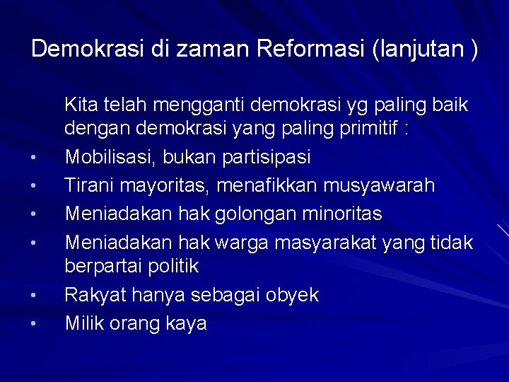 Demokrasi di zaman Reformasi (lanjutan ) • • • Kita telah mengganti demokrasi yg