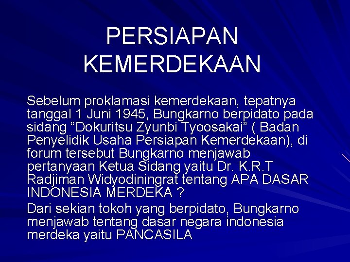 PERSIAPAN KEMERDEKAAN Sebelum proklamasi kemerdekaan, tepatnya tanggal 1 Juni 1945, Bungkarno berpidato pada sidang