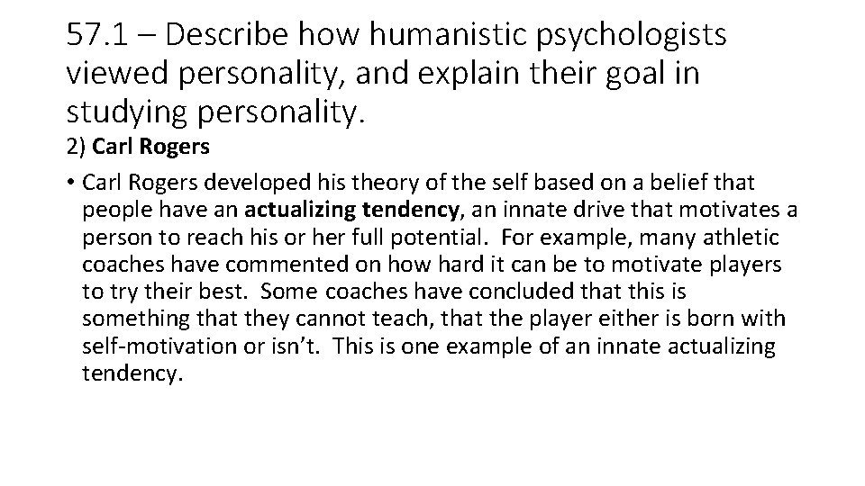 57. 1 – Describe how humanistic psychologists viewed personality, and explain their goal in 57. 1 – Describe how humanistic psychologists viewed personality, and explain their goal in