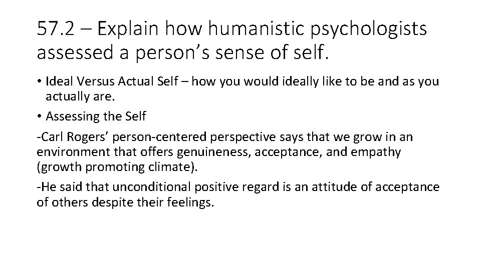 57. 2 – Explain how humanistic psychologists assessed a person’s sense of self. •