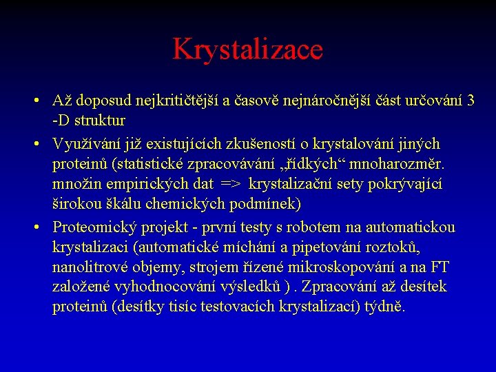 Krystalizace • Až doposud nejkritičtější a časově nejnáročnější část určování 3 -D struktur •