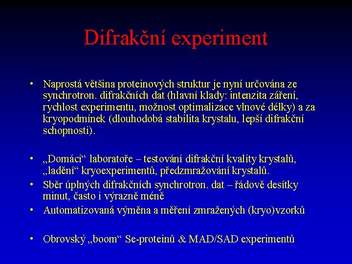 Difrakční experiment • Naprostá většina proteinových struktur je nyní určována ze synchrotron. difrakčních dat